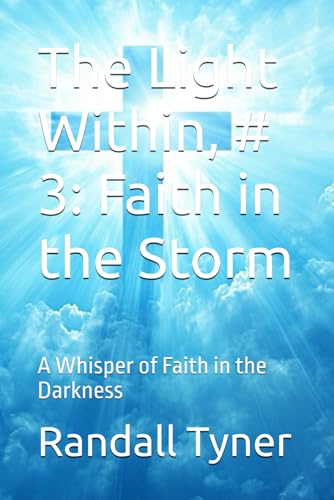 The Light Within, # 3: Faith in the Storm: A Whisper of Faith in the Darkness