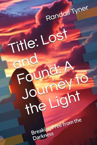 Title: Lost and Found: A Journey to the Light: Breaking Free from the Darkness von Independently published