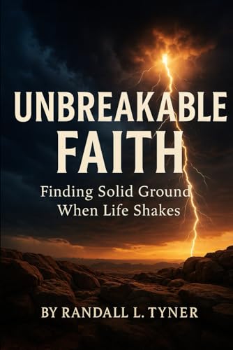 Unbreakable Faith: Finding Solid Ground When Life Shakes von Independently published