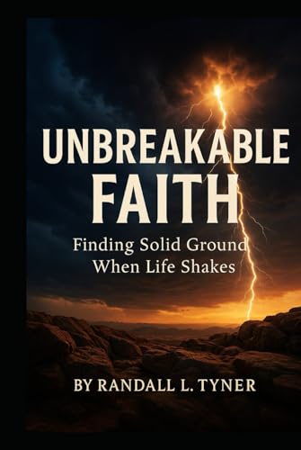 Unbreakable Faith: Finding Solid Ground When Life Shakes von Independently published