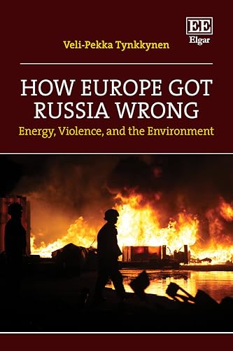 How Europe Got Russia Wrong: Energy, Violence, and the Environment von Edward Elgar Publishing Ltd