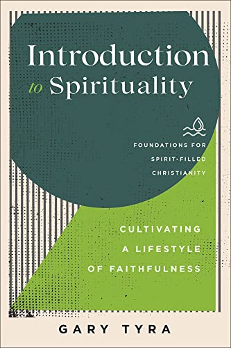 Introduction to Spirituality: Cultivating a Lifestyle of Faithfulness (The Foundations for Spirit-Filled Christianity) von Baker Academic