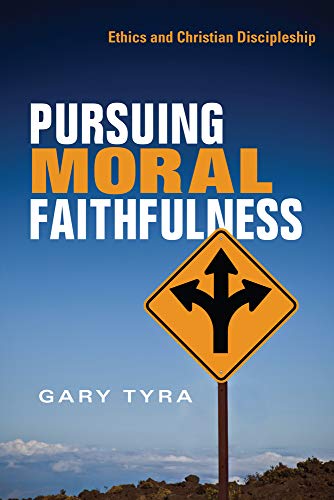 Pursuing Moral Faithfulness: Ethics and Christian Discipleship