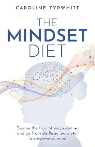The Mindset Diet: Escape the trap of yo-yo dieting and go from disillusioned dieter to empowered eater von Rethink Press