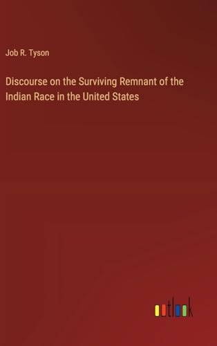Discourse on the Surviving Remnant of the Indian Race in the United States von Outlook Verlag