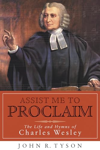 Assist Me to Proclaim: The Life and Hymns of Charles Wesley (Library of Religious Biography)