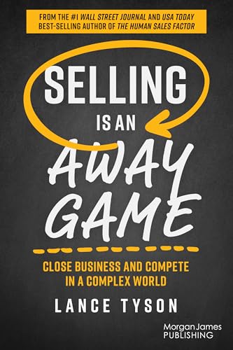Selling is an Away Game: Close Business and Compete in a Complex World von Morgan James Publishing