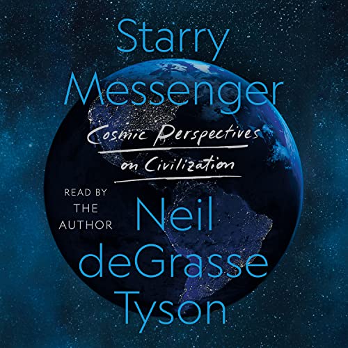 Starry Messenger: Cosmic Perspectives on Civilization Starry Messenger: Cosmic Perspectives on Civilization