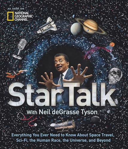 StarTalk: Everything You Ever Need to Know About Space Travel, Sci-Fi, the Human Race, the Universe, and Beyond