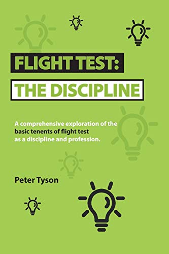 FLIGHT TEST: THE DISCIPLINE: the Discipline: A Comprehensive Exploration of the Basic Tenets of Flight Test as a Discipline and Profession.