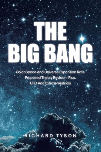 The Big Bang: Solar Space and Universe Expansion Rate Proposed Theory Revision Plus, UFO and Extraterrestrials von Page Publishing
