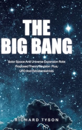The Big Bang: Solar Space and Universe Expansion Rate Proposed Theory Revision Plus, UFO and Extraterrestrials von Page Publishing