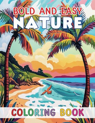 Bold and Easy Nature Coloring Book: Embrace Nature’s Beauty Through Simple, Stress Free Coloring Pages von Independently published