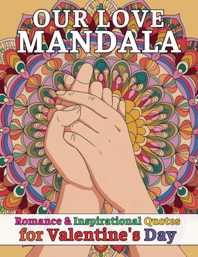 Our Love Mandala Romance & Inspirational Quotes for Valentine's Day: A Coloring Book of Love, Reflection and Connection Through Mandalas and Meaningful Words von Independently published