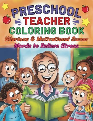 Preschool Teacher Coloring Book Hilarious and Motivational Swear Words to Relieve Stress: 40 Pages of A Funny and Therapeutic Coloring for Teachers Who Deserve a Break von Independently published