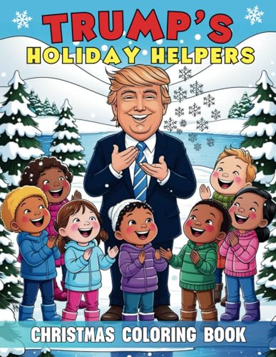Trump’s Holiday Helpers Christmas Coloring Book: Unleash Creativity and Patriotism with 45 Festive Holiday Scenes von Independently published
