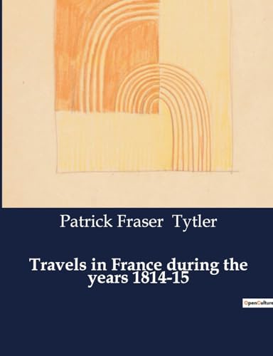 Travels in France during the years 1814-15 von Culturea