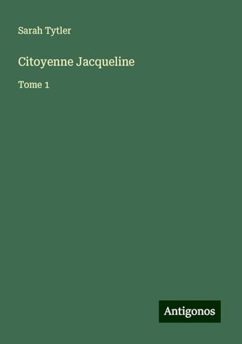 Citoyenne Jacqueline: Tome 1 von Antigonos Verlag