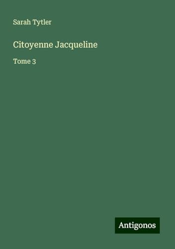 Citoyenne Jacqueline: Tome 3 von Antigonos Verlag