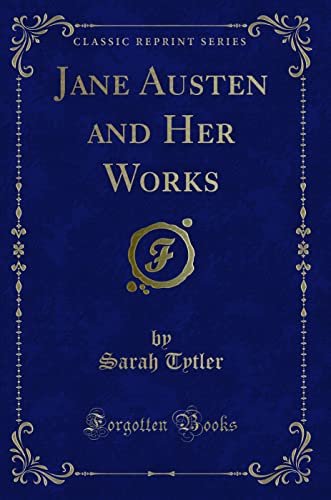 Jane Austen and Her Works (Classic Reprint)