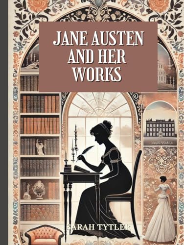Jane Austen and her works: Annotated von Independently published