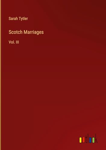 Scotch Marriages: Vol. III von Outlook Verlag