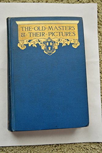 The Old Masters and Their Pictures, For the Use of Schools and Learners in Art von CreateSpace Independent Publishing Platform