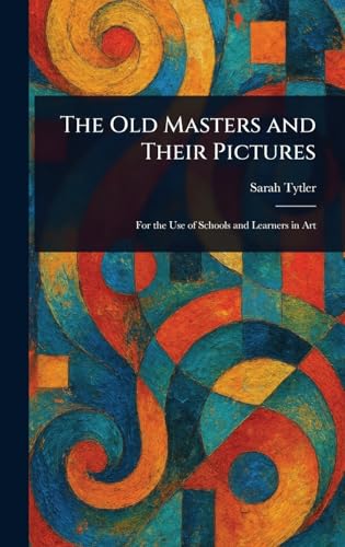 The Old Masters and Their Pictures von Anson Street Press