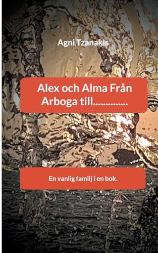 Alex och Alma Från Arboga till..............: En vanlig familj i en bok. (Livsresan) von BoD – Books on Demand – Schweden