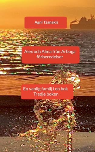 Alex och Alma från Arboga: En vanlig familj i en bok Tredje boken von BoD – Books on Demand – Schweden