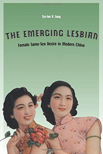The Emerging Lesbian: Female Same-Sex Desire in Modern China (Worlds of Desire: The Chicago Series on Sexuality, Gender, and Culture) von University of Chicago Press