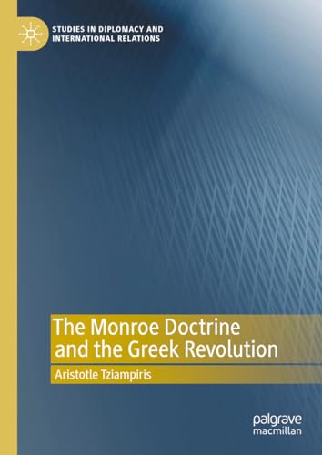 The Monroe Doctrine and the Greek Revolution (Studies in Diplomacy and International Relations)