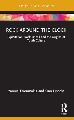 Rock around the Clock: Exploitation, Rock 'n' roll and the Origins of Youth Culture (Cinema and Youth Cultures) von Routledge
