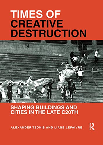 Times of Creative Destruction: Shaping Buildings and Cities in the Late C20th von Routledge