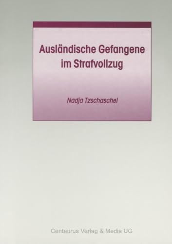 Ausländische Gefangene im Strafvollzug (Studien und Materialien zum Straf- und Massregelvollzug) von Centaurus Verlag & Media