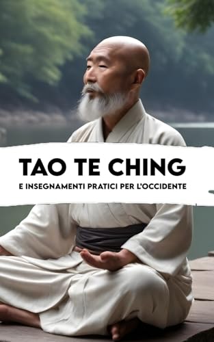 TAO TE CHING: Versione completa + Un commento e Insegnamenti pratici per l’occidente. 2 libri in 1. Di Lao Tzu TAO TE CHING: Versione completa + Un commento e Insegnamenti pratici per l’occidente. 2 libri in 1. Di Lao Tzu von Independently published
