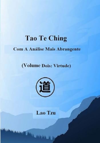 Tao Te Ching Com a Análise Mais Abrangente: Volume Dois: Virtude Tao Te Ching Com a Análise Mais Abrangente: Volume Dois: Virtude von Independently published