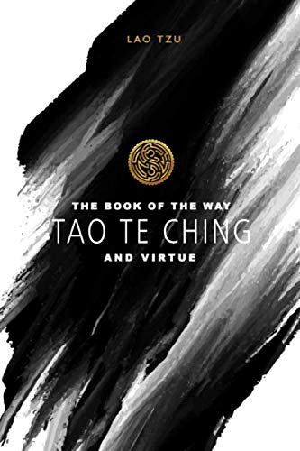 Tao Te Ching – The Book of the Way and Virtue – Lao Tzu: Taoism | Translated by James Legge | Illustrated edition | 84 pages Tao Te Ching – The Book of the Way and Virtue – Lao Tzu: Taoism | Translated by James Legge | Illustrated edition | 84 pages