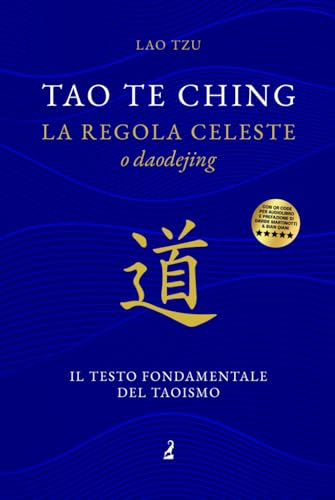 Tao Te Ching: la regola celeste, o Daodejing, il testo fondamentale del Taoismo Tao Te Ching: la regola celeste, o Daodejing, il testo fondamentale del Taoismo von Independently published