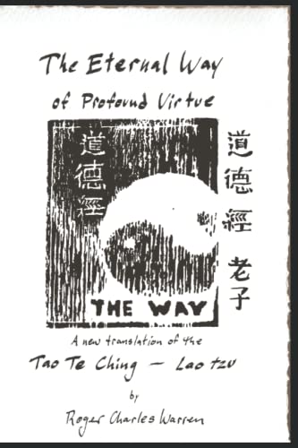 The Eternal Way of Profound Virtue: A New Translation of the Tao Te Ching The Eternal Way of Profound Virtue: A New Translation of the Tao Te Ching