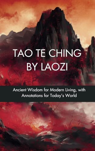 The Tao Te Ching by Laozi: Ancient Wisdom for Modern Living, with Annotations for Today’s World The Tao Te Ching by Laozi: Ancient Wisdom for Modern Living, with Annotations for Today’s World von Independently published