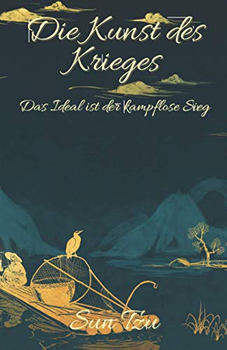 Die Kunst des Krieges: Das Ideal ist der kampflose Sieg Die Kunst des Krieges: Das Ideal ist der kampflose Sieg von Independently published