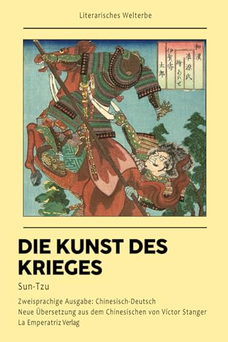 Die Kunst des Krieges: Sunzi (Sun Tzu) - Zweisprachige Ausgabe Chinesisch-Deutsch: Zeitlose Weisheit und Strategien aus dem alten China - Originaltext und neue deutsche Übersetzung von Independently published