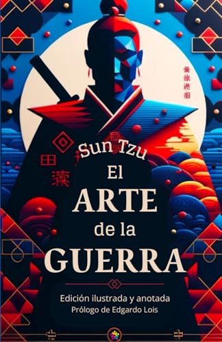 El arte de la guerra - Edición ilustrada y anotada - Incluye los 30 mandamientos de Sun Tzu El arte de la guerra - Edición ilustrada y anotada - Incluye los 30 mandamientos de Sun Tzu