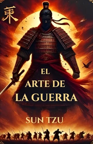 El arte de la guerra: El Arte de la Guerra: Estrategias Eternas para el Éxito Personal y Profesional. El arte de la guerra: El Arte de la Guerra: Estrategias Eternas para el Éxito Personal y Profesional. von Independently published