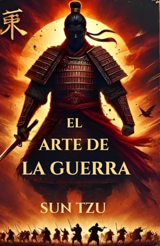 El arte de la guerra: El Arte de la Guerra: Estrategias de Sun Tzu para el Éxito y la Toma de Decisiones El arte de la guerra: El Arte de la Guerra: Estrategias de Sun Tzu para el Éxito y la Toma de Decisiones von Independently published