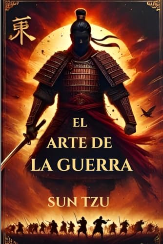 El arte de la guerra: El Arte de la Guerra: Estrategias de Sun Tzu para el Éxito y la Toma de Decisiones El arte de la guerra: El Arte de la Guerra: Estrategias de Sun Tzu para el Éxito y la Toma de Decisiones von Independently published
