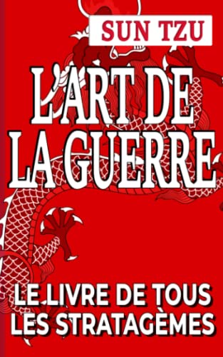 L'Art de la Guerre - Sun Tzu: Le livre de tous les Stratagèmes