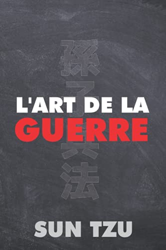 L'art de la guerre: Stratégie Militaire et d'Entreprise - Œuvre intégrale L'art de la guerre: Stratégie Militaire et d'Entreprise - Œuvre intégrale