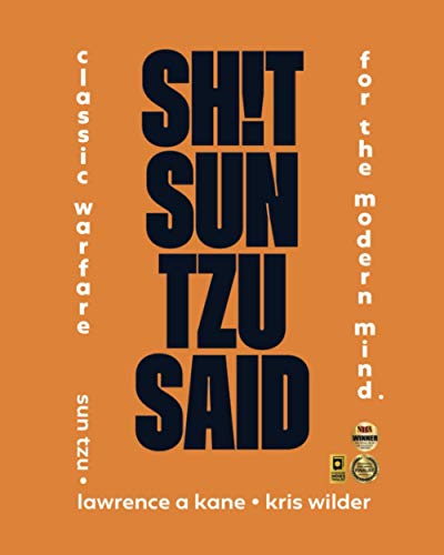 Sh!t Sun Tzu Said: Classic Warfare for the Modern Mind Sh!t Sun Tzu Said: Classic Warfare for the Modern Mind